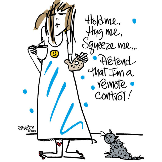 "Hug Me, Hold Me, Squeeze Me, Pretend I am the Remote Control"  Nightshirt In a Bag