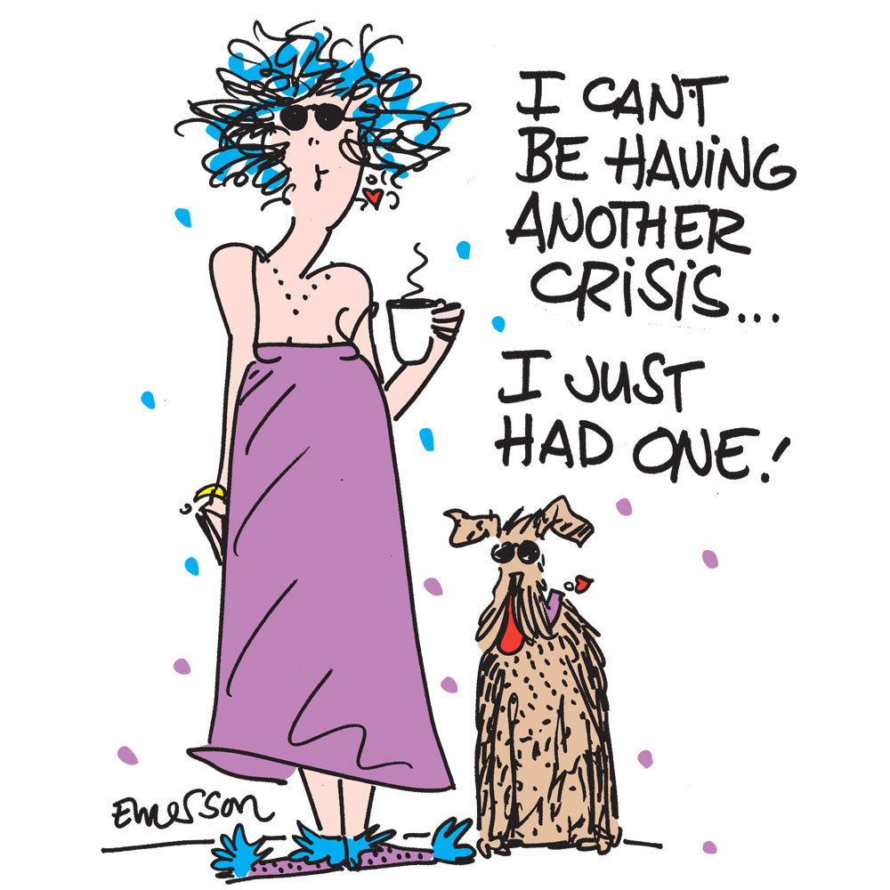 "I can't be having another crisis, I just had one"  Nightshirt In Bag