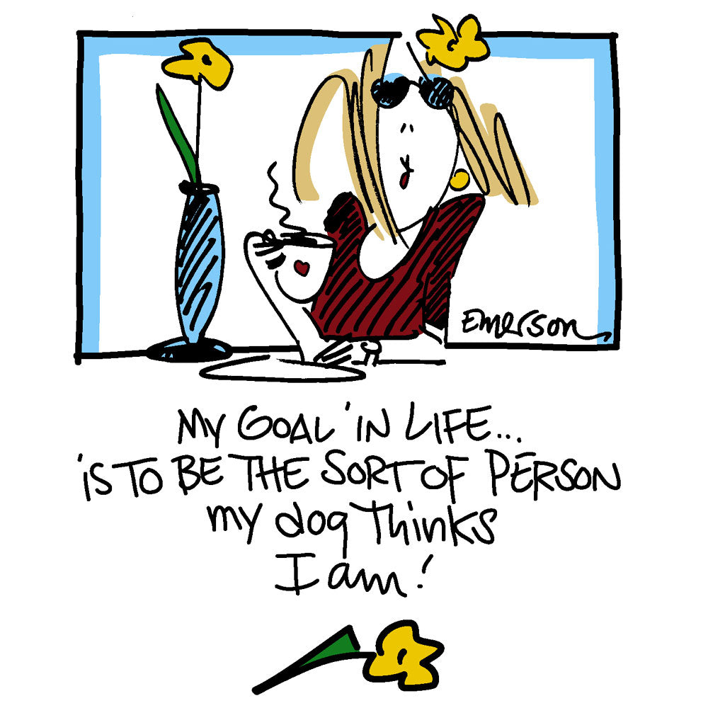 "My Goal in Life is to be the sort of person my dog thinks I am"  NightShirt in a Bag