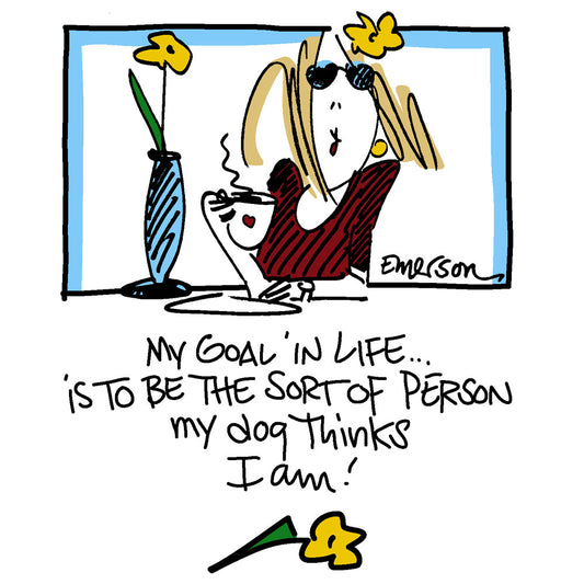 "My Goal in Life is to be the sort of person my dog thinks I am"  NightShirt in a Bag