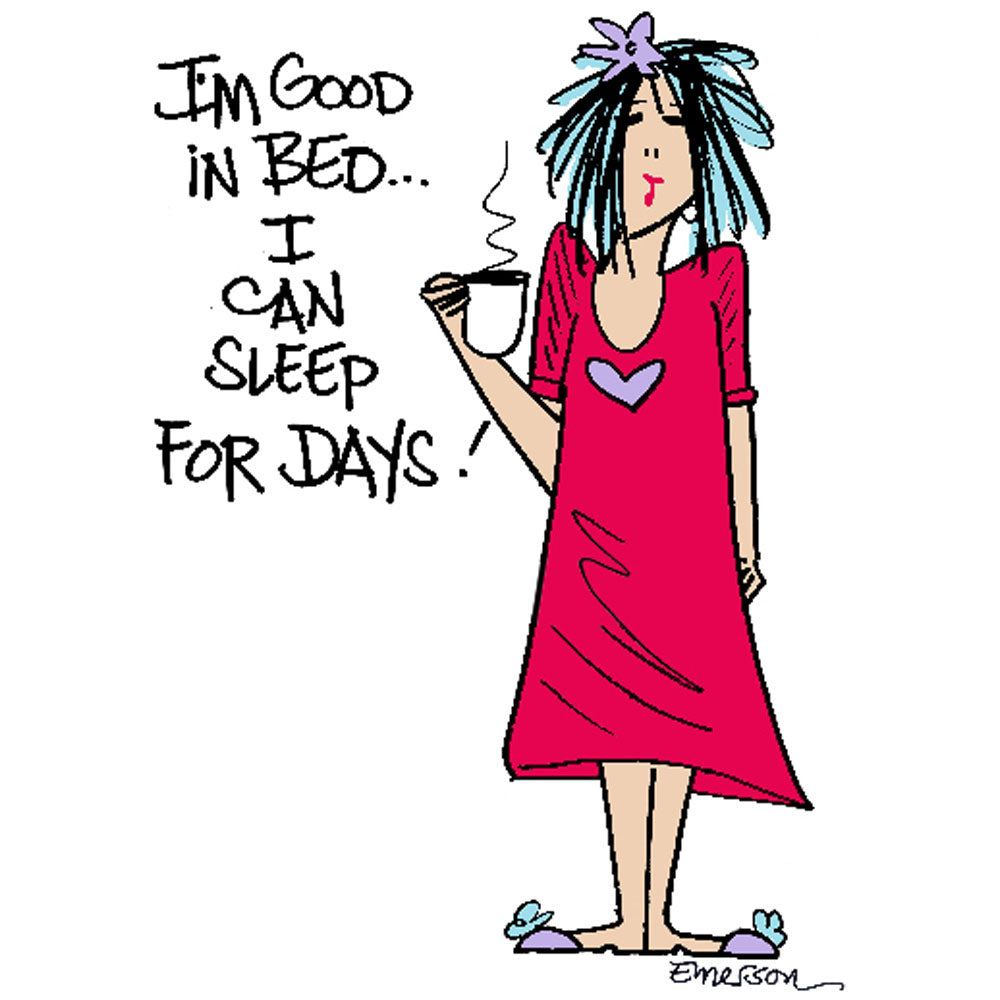 "I'm Good in Bed, I can sleep for days"  Nightshirt In Bag